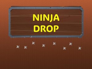 Read more about the article Ninja Drop