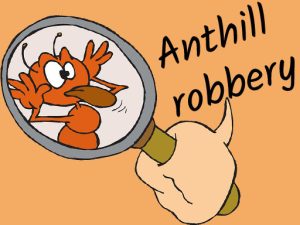 Read more about the article Anthill robbery